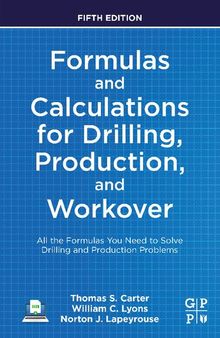Formulas and Calculations for Drilling, Production, and Workover: All the Formulas You Need to Solve Drilling and Production Problems