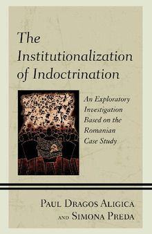 The Institutionalization of Indoctrination: An Exploratory Investigation based on the Romanian Case Study