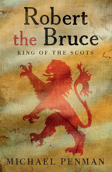 Robert the Bruce: King of the Scots