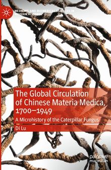 The Global Circulation of Chinese Materia Medica, 1700–1949: A Microhistory of the Caterpillar Fungus