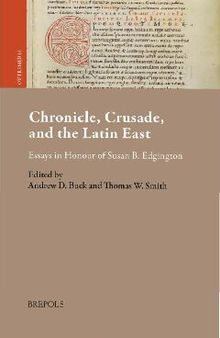 Chronicle, Crusade, and the Latin East: Essays in Honour of Susan B. Edgington (Outremer. Studies in the Crusades and the Latin East, 16) (English and Latin Edition)