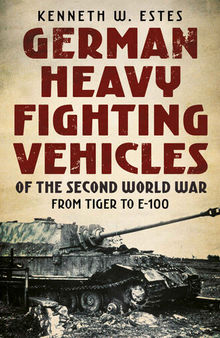 German Heavy Fighting Vehicles of the Second World War: From Tiger to E-100