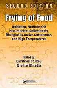 Frying of food : oxidation, nutrient and non-nutrient antioxidants, biologically active compounds and high temperatures, second edition