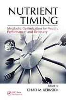 Nutrient timing : metabolic optimization for health, performance, and recovery