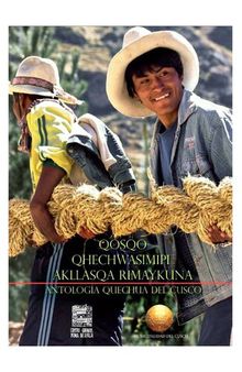 Qosqo qhechwasimipi akllasqa rimaykuna / Antología quechua del Cuzco/ Qusqu qhichwasimipi akllasqa rimaykuna
