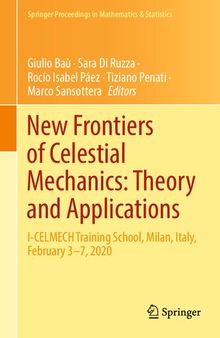 New Frontiers of Celestial Mechanics: Theory and Applications: I-CELMECH Training School, Milan, Italy, February 3–7, 2020
