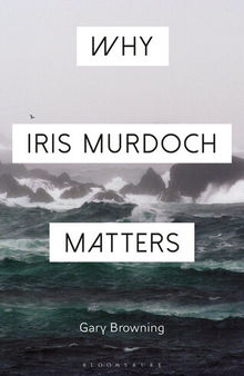 Why Iris Murdoch Matters