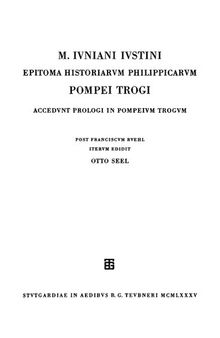 M. Iuniani Iustini Epitoma Historiarum Philippicarum Pompei Trogi: Accedunt Prologi in Pompeium Trogum