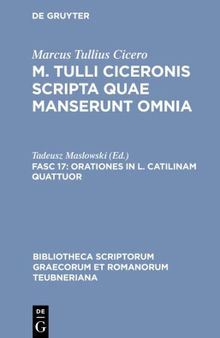 M. Tullius Cicero scripta quae manserunt omnia Fasc 17 Orationes in L. Catilinam quattuor
