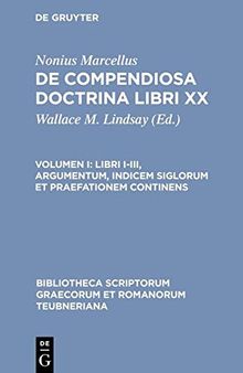 Nonius Marcellus: De compendiosa doctrina libri XX: Vol. I. Libri I-III, argumentum, indicem siglorum et praefationem continens
