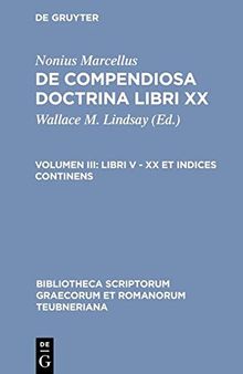 Nonius Marcellus: De compendiosa doctrina libri XX: Vol. III. Libri V-XX et indices continens