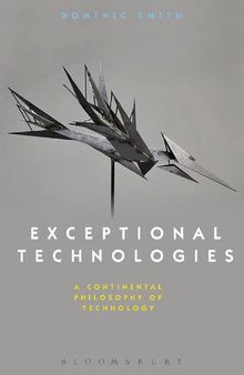 Exceptional Technologies: A Continental Philosophy of Technology