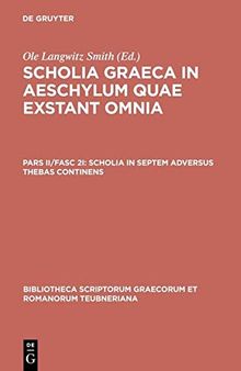 Scholia Graeca in Aeschylum quae exstant omnia: Pars II, Fasc 2 Scholia in Septem Adversus Thebas Continens
