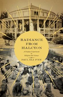 Radiance from Halcyon: A Utopian Experiment in Religion and Science