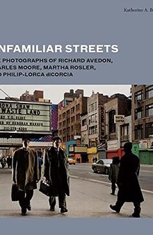 Unfamiliar Streets: The Photographs of Richard Avedon, Charles Moore, Martha Rosler, and Philip-Lorca diCorcia