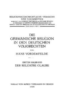 Die germanische Religion in den deutschen Volksrechten. Erster Halbband. Der Religiöse Glaube