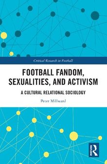 Football Fandom, Sexualities and Activism: A Cultural Relational Sociology (Critical Research in Football)