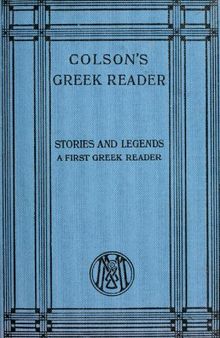 Stories and legends; a first Greek reader with notes, vocabulary, and exercises.