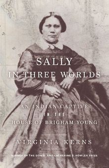 Sally in Three Worlds: An Indian Captive in the House of Brigham Young