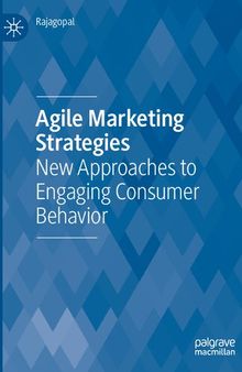 Agile Marketing Strategies: New Approaches to Engaging Consumer Behavior