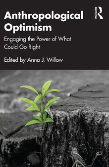 Anthropological Optimism: Engaging the Power of What Could Go Right