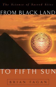 From Black Land To Fifth Sun: The Science Of Sacred Sites