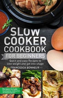 Slow cooker Cookbook for beginners: Quick and easy Recipes to lose weight and get into shape