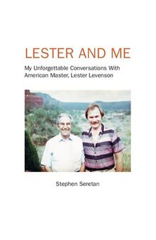 Lester Levenson and Me, My Unforgettable Conversations With American Master, Lester Levenson