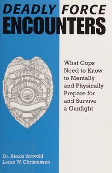 Deadly Force Encounters: What Cops Need to Know to Mentally and Physically Prepare for and Survive A Gunfight