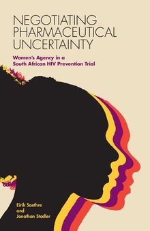 Negotiating Pharmaceutical Uncertainty: Women's Agency in a South African HIV Prevention Trial