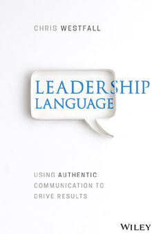 Leadership Language: Using Authentic Communication to Drive Results