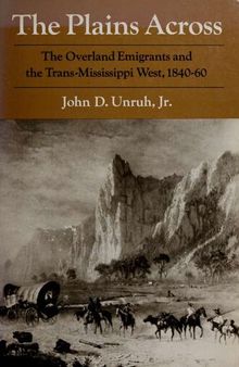 The plains across : the overland emigrants and the trans-Mississippi West, 1840-60