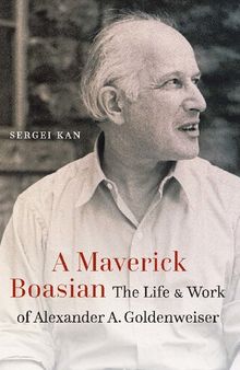 A Maverick Boasian: The Life and Work of Alexander A. Goldenweiser