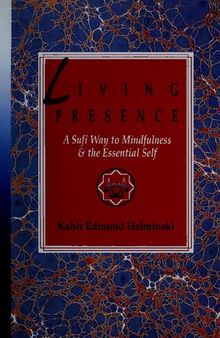 Living Presence: A Sufi Way to Mindfulness & the Essential Self