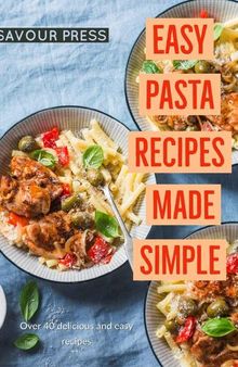 Easy Pasta Recipes Made Simple: Over 40 Easy and Delicious Pasta Recipes in this Cookbook