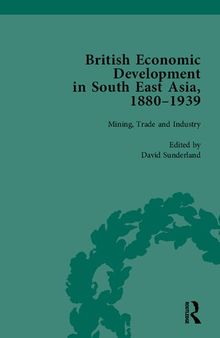 British Economic Development in South East Asia, 1880–1939, Volume 2: Mining, Trade and Industry