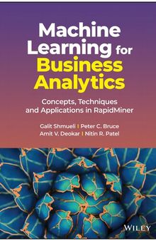 Machine Learning for Business Analytics: Concepts, Techniques and Applications in RapidMiner