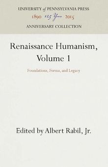 Renaissance Humanism, Volume 1: Foundations, Forms, and Legacy (Anniversary Collection)