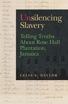 Unsilencing Slavery: Telling Truths About Rose Hall Plantation, Jamaica