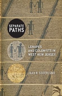 Separate Paths: Lenapes and Colonists in West New Jersey