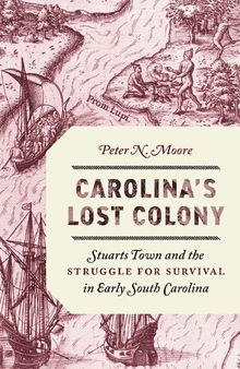 Carolina's Lost Colony: Stuarts Town and the Struggle for Survival in Early South Carolina