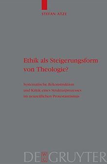 Ethik als Steigerungsform von Theologie?: Systematische Rekonstruktion und Kritik eines Strukturprozesses im neuzeitlichen Protestantismus