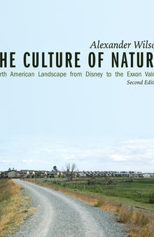 The Culture of Nature: North American Landscape from Disney to Exxon Valdez