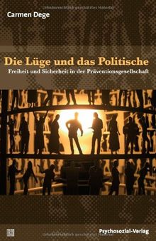 Die Lüge und das Politische: Freiheit und Sicherheit in der Präventionsgesellschaft