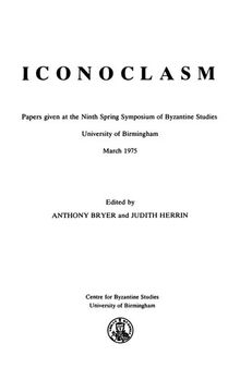 Iconoclasm: Papers Given at the Ninth Spring Symposium of Byzantine Studies, University of Birmingham, March 1975