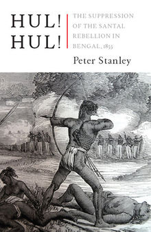 Hul! Hul!: The Suppression of the Santal Rebellion in Bengal, 1855