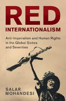Red Internationalism: Anti-Imperialism and Human Rights in the Global Sixties and Seventies