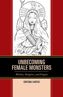 Unbecoming Female Monsters: Witches, Vampires, and Virgins