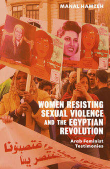 Women Resisting Sexual Violence and the Egyptian Revolution: Arab Feminist Testimonies