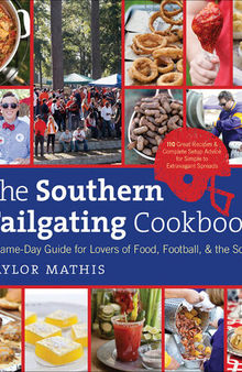 The Southern Tailgating Cookbook: A Game-Day Guide for Lovers of Food, Football, and the South